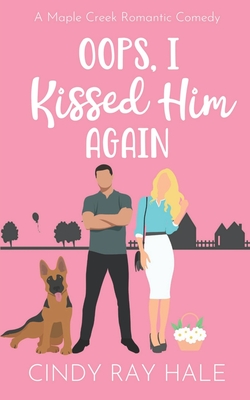 Oops, I Kissed Him Again: A Maple Creek Romantic Comedy - Hale, Cindy Ray