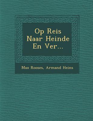 Op Reis Naar Heinde En Ver... - Rooses, Max, and Heins, Armand