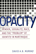 Opacity: Gender, Sexuality, Race and the Problem? of Identity in Martinique
