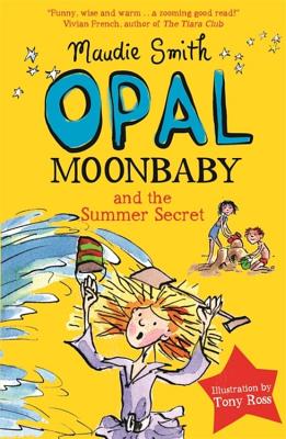 Opal Moonbaby and the Summer Secret: Book 3 - Smith, Maudie