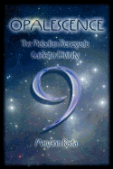 Opalescence: The Pleiadian Renegade Guide to Divinity