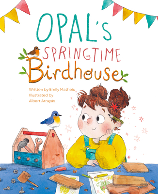 Opal's Springtime Birdhouse - Matheis, Emily