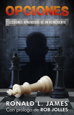 Opciones/Choices: Lecciones Aprendidas De Un Reincidente/Lessons Learned from a Repeat Offender - James, Ron L