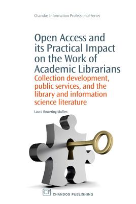 Open Access and its Practical Impact on the Work of Academic Librarians: Collection Development, Public Services, and the Library and Information Science Literature - Mullen, Laura Bowering