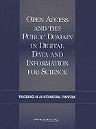 Open Access and the Public Domain in Digital Data and Information for Science: Proceedings of an International Symposium - National Research Council, and Policy and Global Affairs, and Board on International Scientific Organizations