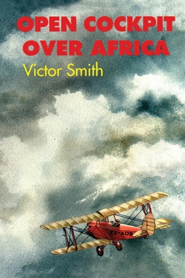 Open Cockpit Over Africa - Smith, Victor, and Williams, Roger (Editor)