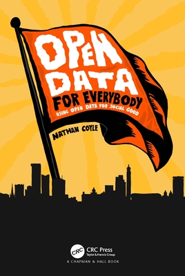 Open Data for Everybody: Using Open Data for Social Good - Coyle, Nathan