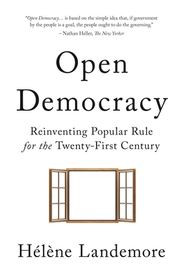 Open Democracy: Reinventing Popular Rule for the Twenty-First Century - Landemore, Hlne