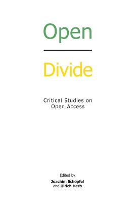 Open Divide: Critical Studies on Open Access - Schopfel, Joachim (Editor), and Herb, Ulrich (Editor)