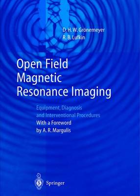 Open Field Magnetic Resonance Imaging: Equipment, Diagnosis and Interventional Procedures - Gronemeyer, D H W (Editor), and Margulis, A R (Foreword by), and Lufkin, R B (Editor)