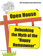 Open House: Debunking the Myth of the "Happy Homeowner"