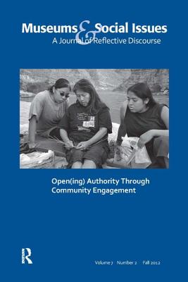 Open(ing) Authority Through Community Engagement: Museums & Social Issues 7:2 Thematic Issue - Bollwerk, Elizabeth A (Editor)