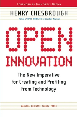 Open Innovation: The New Imperative for Creating and Profiting from Technology - Chesbrough, Henry William
