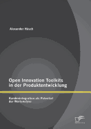 Open Innovation Toolkits in Der Produktentwicklung: Kundenintegration ALS Potential Der Wertanalyse