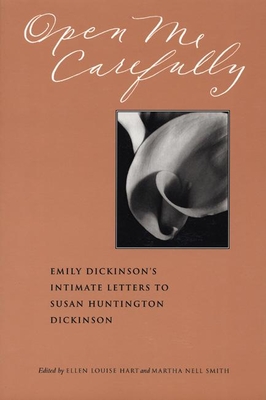 Open Me Carefully: Emily Dickinson's Intimate Letters to Susan Huntington Dickinson - Dickinson, Emily, and Hart, Ellen Louise (Editor), and Smith, Martha Nell (Editor)