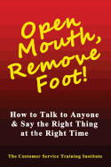 Open Mouth, Remove Foot: How to Talk to Anyone & Say the Right Thing at the Right Time