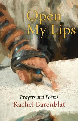 Open My Lips: Prayers and Poems - Barenblat, Rachel