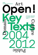 Open! Regarding Art, Culture & the Public Domain. Key Texts, 2004-2012 - Ernst, Wolfgang, Dr. (Text by), and Holmes, Brian (Text by), and Groys, Boris (Text by)