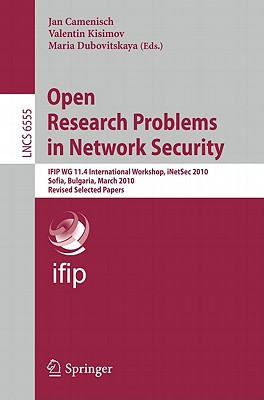 Open Research Problems in Network Security: Ifip Wg 11.4 International Workshop, Inetsec 2010, Sofia, Bulgaria, March 5-6, 2010, Revised Selected Papers - Camenisch, Jan (Editor), and Kisimov, Valentin (Editor), and Dubovitskaya, Maria (Editor)