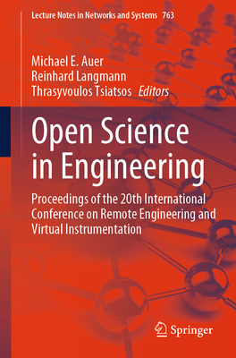 Open Science in Engineering: Proceedings of the 20th International Conference on Remote Engineering and Virtual Instrumentation - Auer, Michael E. (Editor), and Langmann, Reinhard (Editor), and Tsiatsos, Thrasyvoulos (Editor)