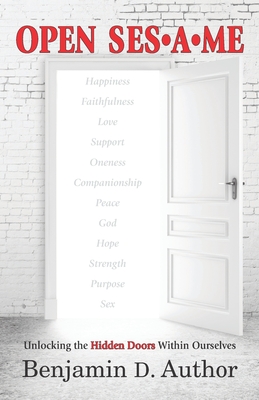 Open Sesame: Unlocking the Hidden Doors Within Ourselves - Author, Benjamin D