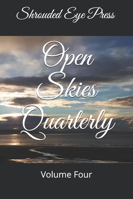 Open Skies Quarterly: Volume Four - Sparks, Keith E, Jr. (Editor), and Rihlmann, Brian (Contributions by), and Phoenix, Linnet (Foreword by)