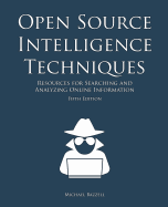 Open Source Intelligence Techniques: Resources for Searching and Analyzing Online Information