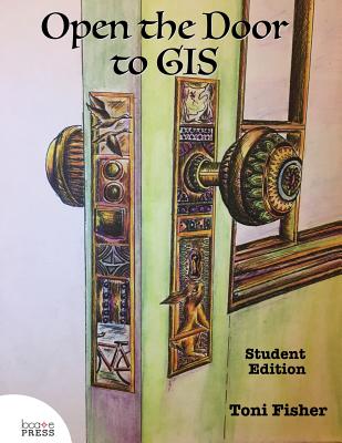 Open the Door to GIS: Student Edition - Fisher, Toni, and Sherman, Gary (Editor)