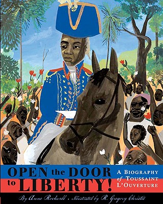Open the Door to Liberty!: A Biography of Toussaint L'Ouverture - Rockwell, Anne