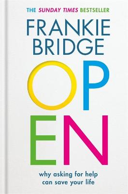 OPEN: Why asking for help can save your life - Bridge, Frankie, and Khan, Maleha, and McPhillips, Dr Mike