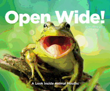 Open Wide!: A Look Inside Animal Mouths