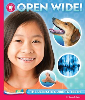Open Wide: The Ultimate Guide to Teeth - Grigsby, Susan