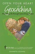 Open Your Heart with Geocaching: Mastering Life Through Love of Exploration