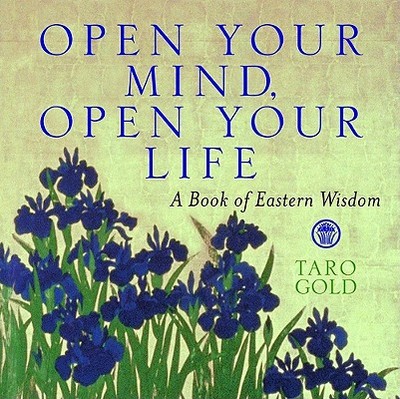 Open Your Mind, Open Your Life: A Book of Eastern Wisdom - Gold, Taro