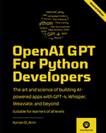 OpenAI GPT For Python Developers - 2nd Edition: The art and science of building AI-powered apps with GPT-4, Whisper, Weaviate, and beyond