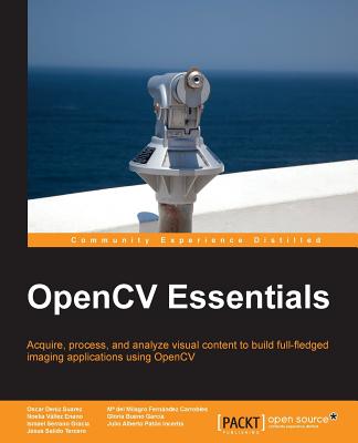 Opencv Essentials - Deniz Suarez, Oscar, and Salido Tercero, Jesus, and Del Milagro Fernandez-Carrobles, M