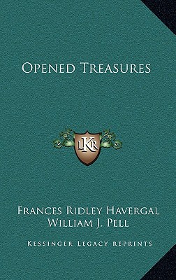 Opened Treasures - Havergal, Frances Ridley, and Pell, William J (Editor)