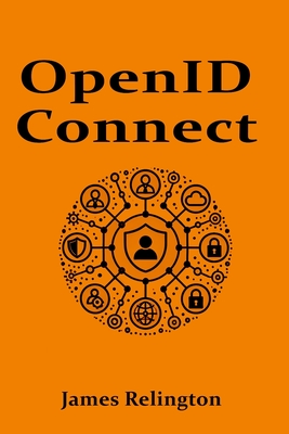 OpenID Connect: All you need to know - Relington, James