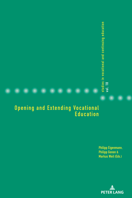 Opening and Extending Vocational Education - Gonon, Philipp, and Heikkinen, Anja (Editor), and Eigenmann, Philipp