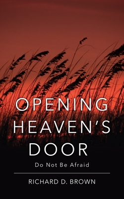 Opening Heaven's Door: Do Not Be Afraid. - Brown, Richard D