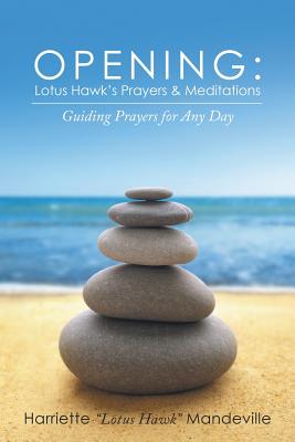 Opening: Lotus Hawk's Prayers & Meditations: Guiding Prayers for Any Day - Ibp, Inc