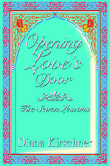 Opening Love's Door: The Seven Lessons - Kirschner, Diana