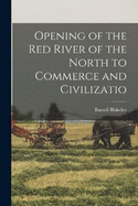 Opening of the Red River of the North to Commerce and Civilizatio