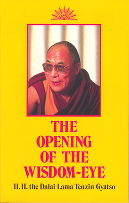 Opening of the Wisdom-Eye: And the History of the Advancement of Buddhadharma in Tibet - His Holiness the Dalai Lama