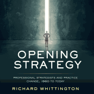 Opening Strategy: Professional Strategists and Practice Change, 1960 to Today