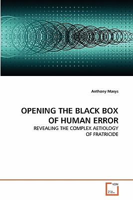 Opening the Black Box of Human Error - Masys, Anthony
