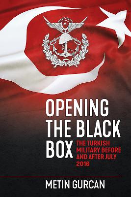 Opening the Black Box: The Turkish Military Before and After July 2016 - Gurcan, Metin