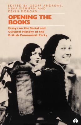 Opening The Books: Essays on the Cultural and Social History of the Communist Party - Andrews, Geoff