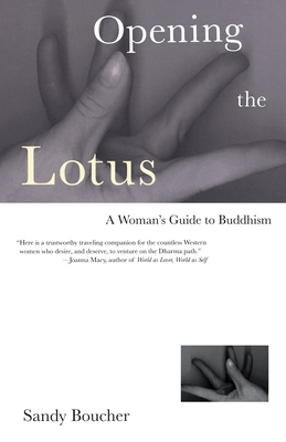 Opening the Lotus: A Woman's Guide to Buddhism - Boucher, Sandy