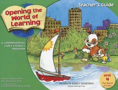 Opening the World of Learning: The World of Color, Unit 4: A Comprehensive Early Literacy Program - Schickedanz, Judy, and Dickinson, David